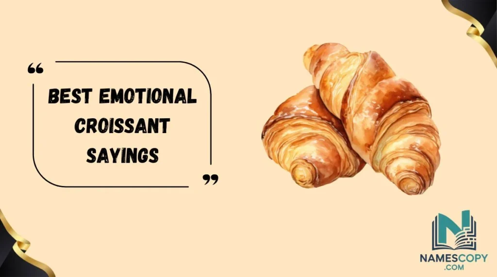 Best Emotional Croissant Sayings