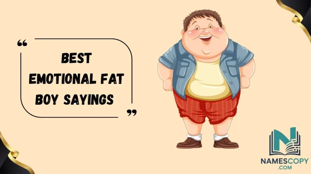 Best Emotional Fat Boy Sayings