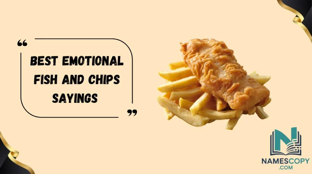 Best Emotional Fish and Chips Sayings