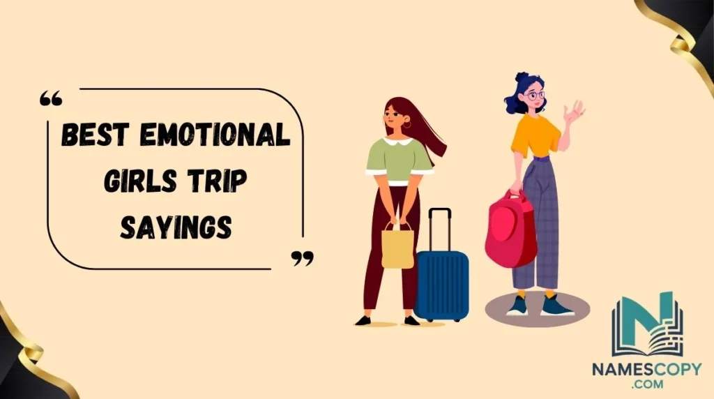Best Emotional Girls Trip Sayings