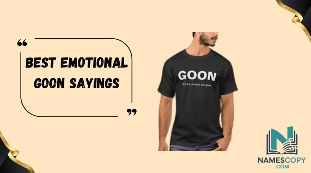 Best Emotional Goon Sayings