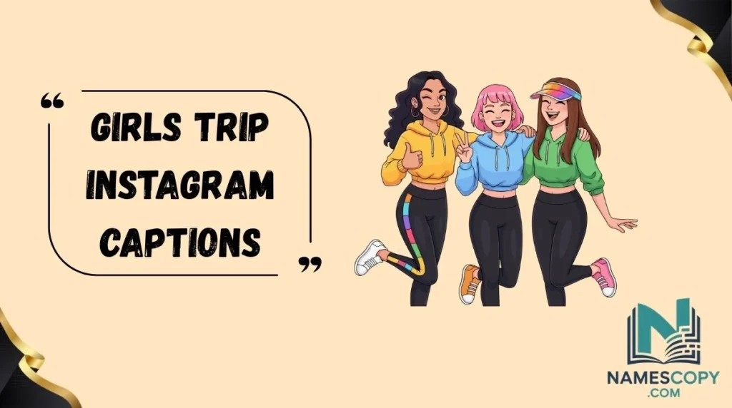 Girls Trip Instagram Captions