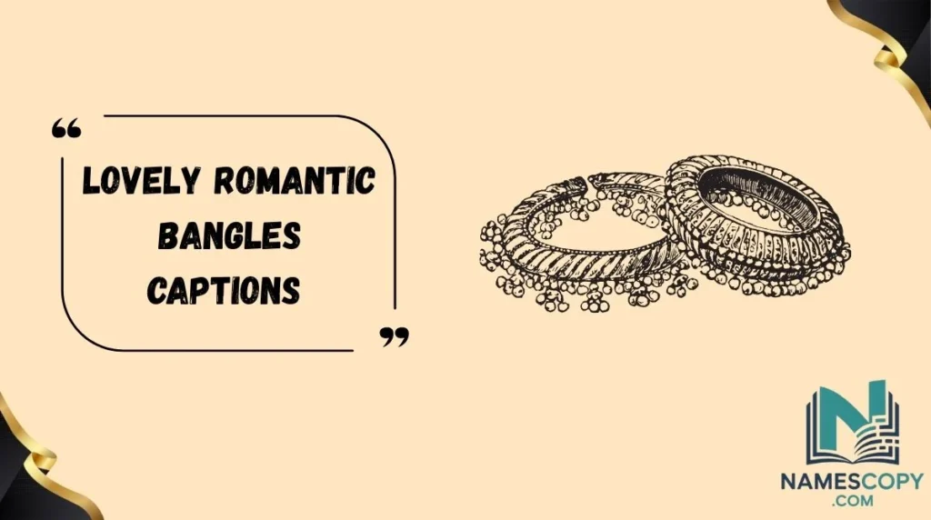 Lovely Romantic Bangles Captions