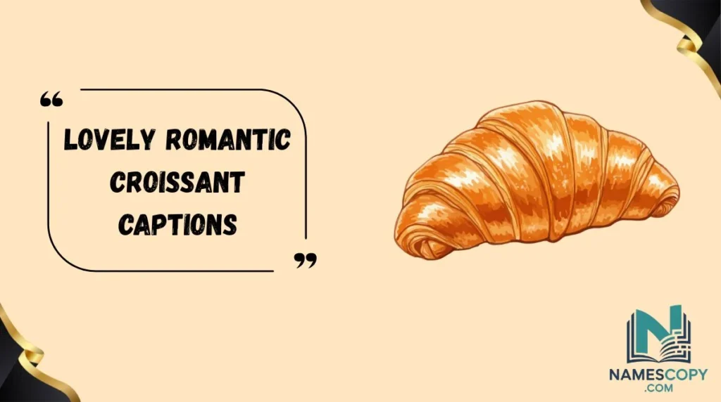 Lovely Romantic Croissant Captions