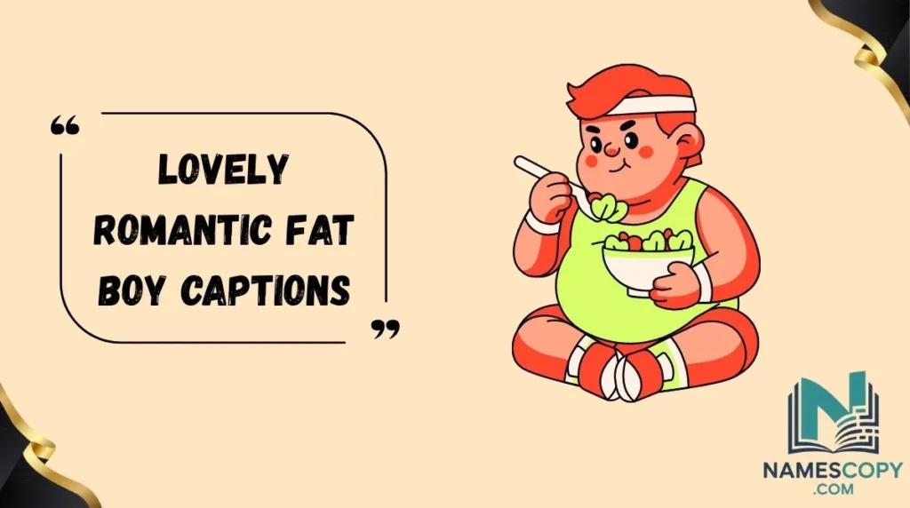Lovely Romantic Fat Boy Captions