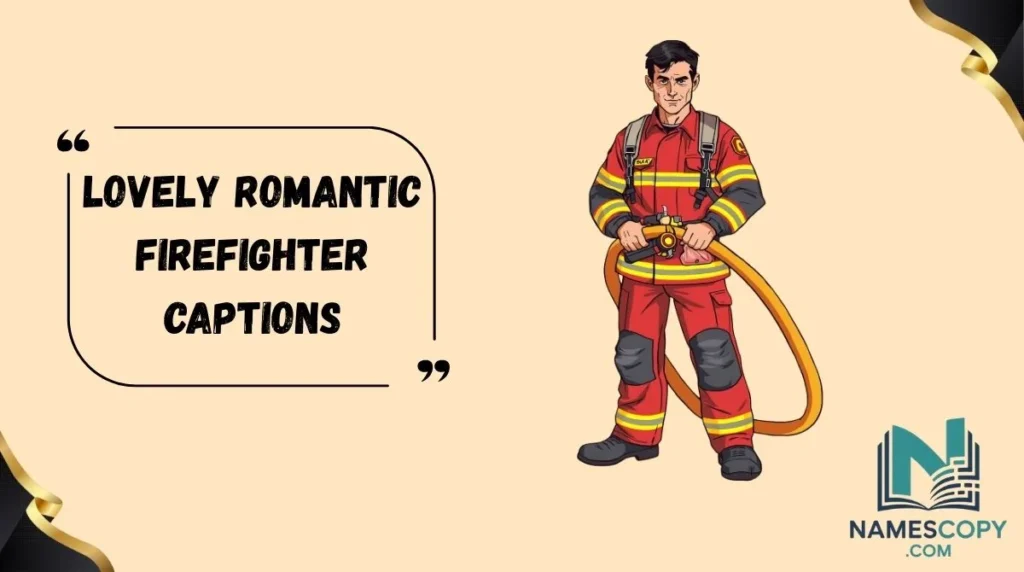 Lovely Romantic Firefighter Captions