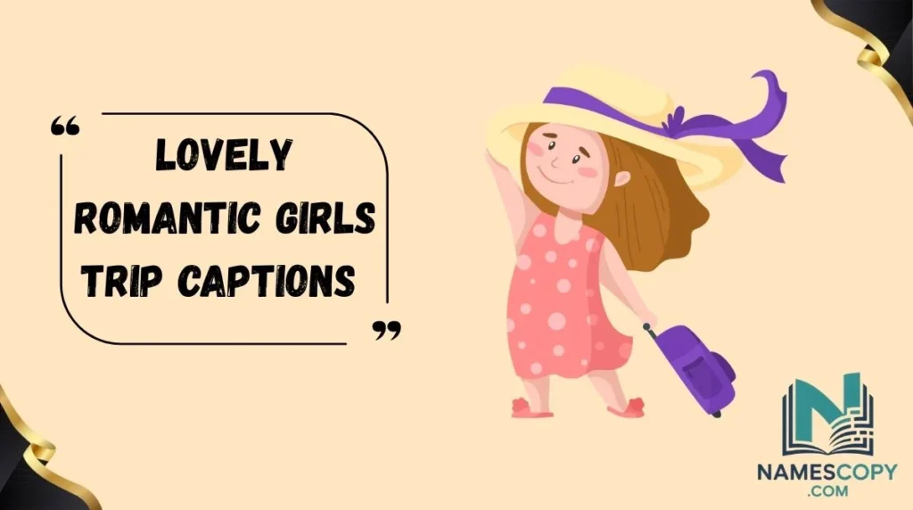 Lovely Romantic Girls Trip Captions
