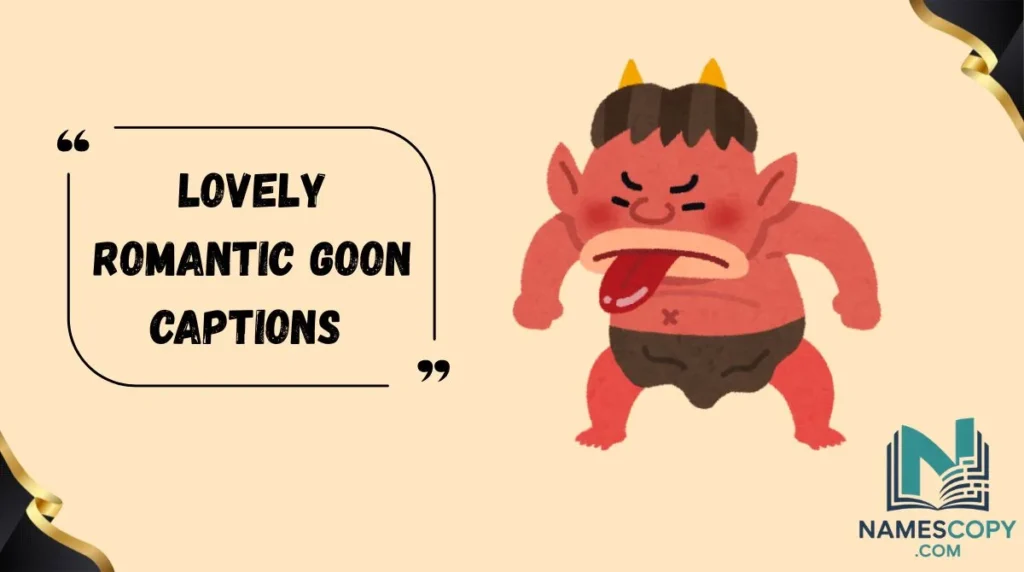 Lovely Romantic Goon Captions