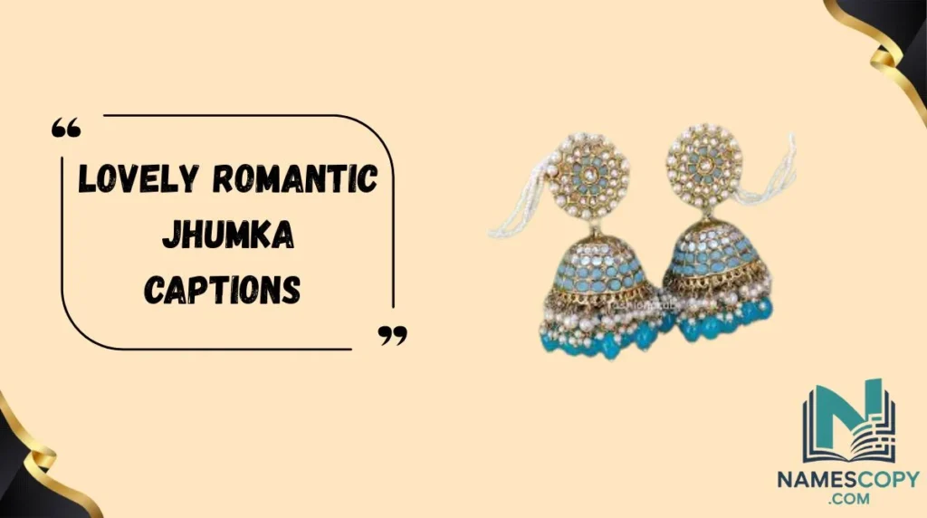 Lovely Romantic Jhumka Captions 