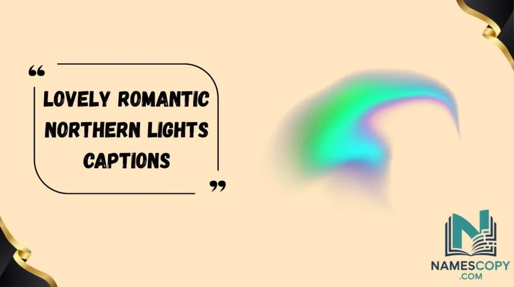 Lovely Romantic Northern Lights Captions