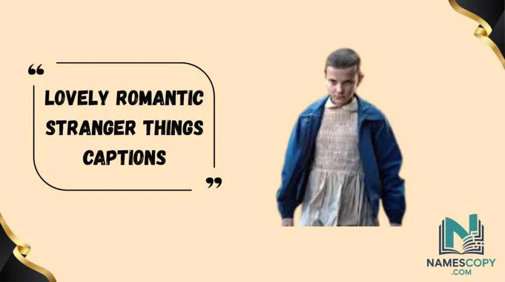 Lovely Romantic Stranger Things Captions