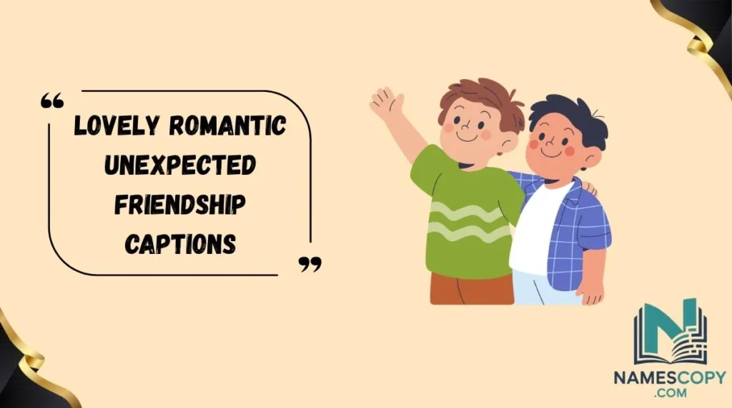 Lovely Romantic Unexpected Friendship Captions