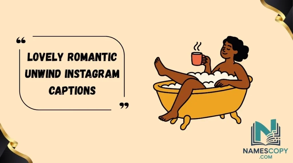 Lovely Romantic Unwind Instagram Captions