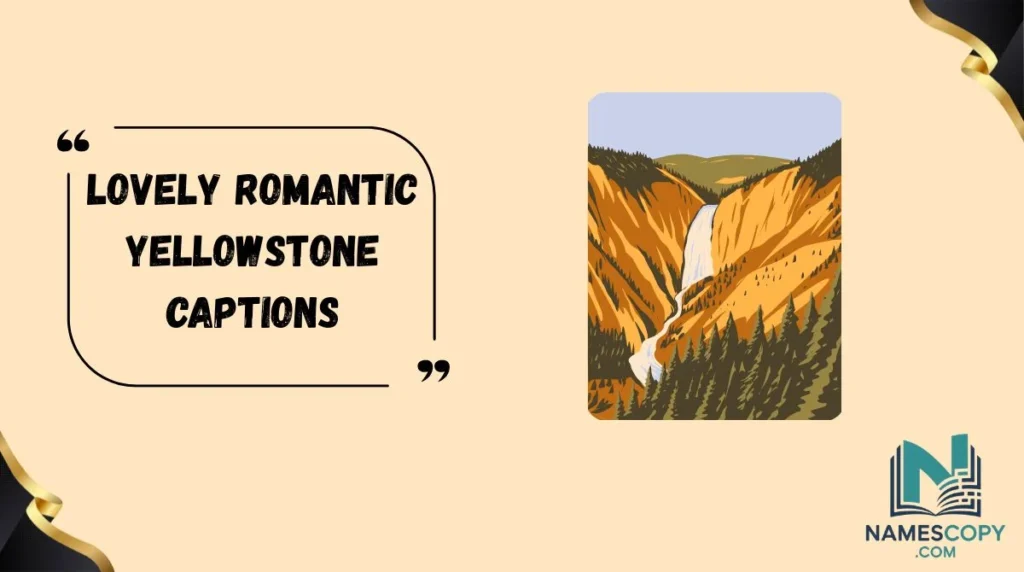 Lovely Romantic Yellowstone Captions