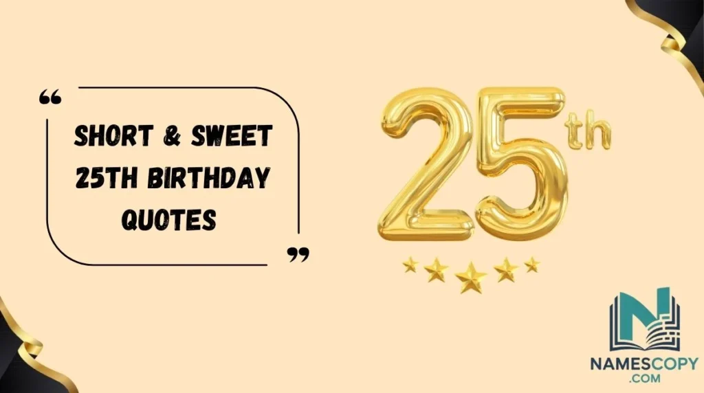 Short & Sweet 25th Birthday Quotes
