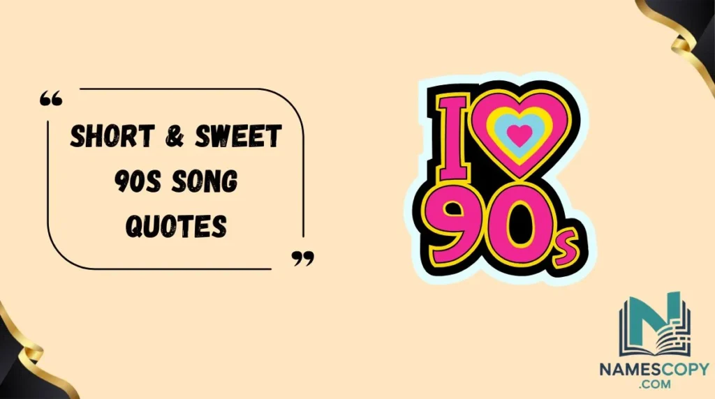 Short & Sweet 90s Song Quotes