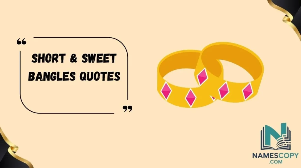 Short & Sweet Bangles Quotes