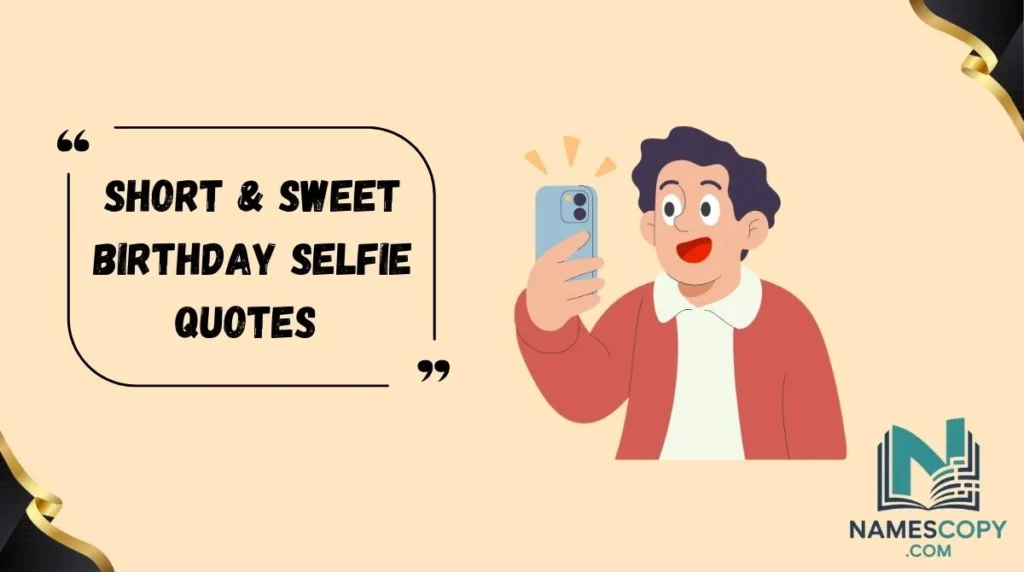 Short & Sweet Birthday Selfie Quotes