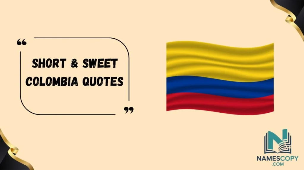 Short & Sweet Colombia Quotes