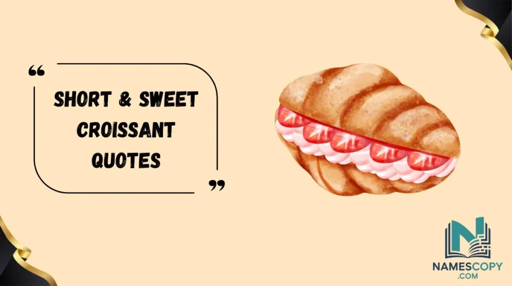 Short & Sweet Croissant Quotes