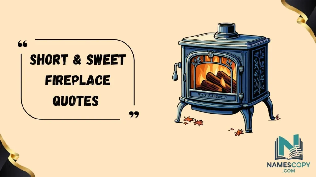 Short & Sweet Fireplace Quotes