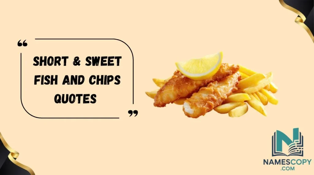 Short & Sweet Fish and Chips Quotes