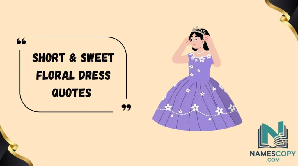 Short & Sweet Floral Dress Quotes 