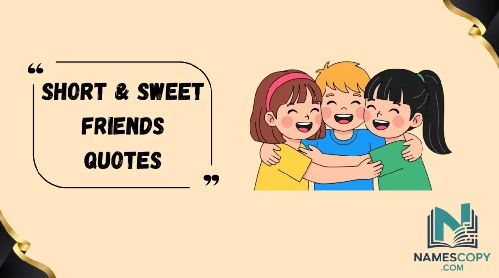 Short & Sweet Friends Quotes