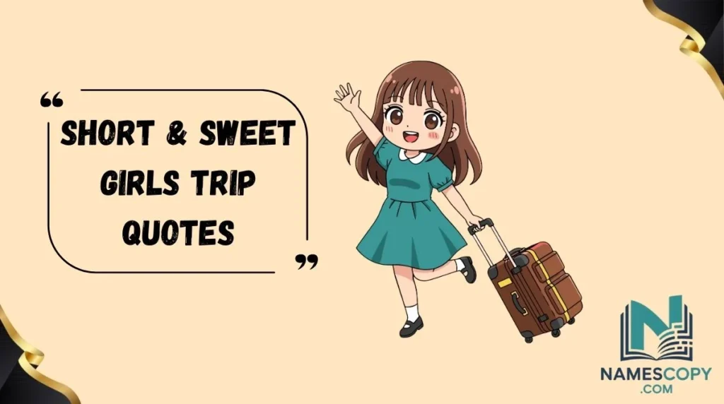 Short & Sweet Girls Trip Quotes