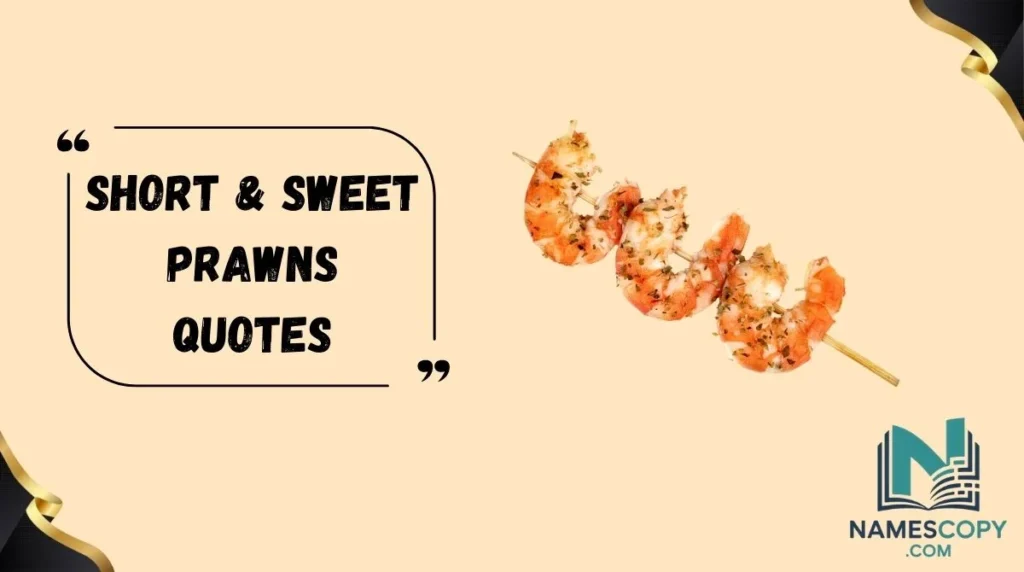 Short & Sweet Prawns Quotes