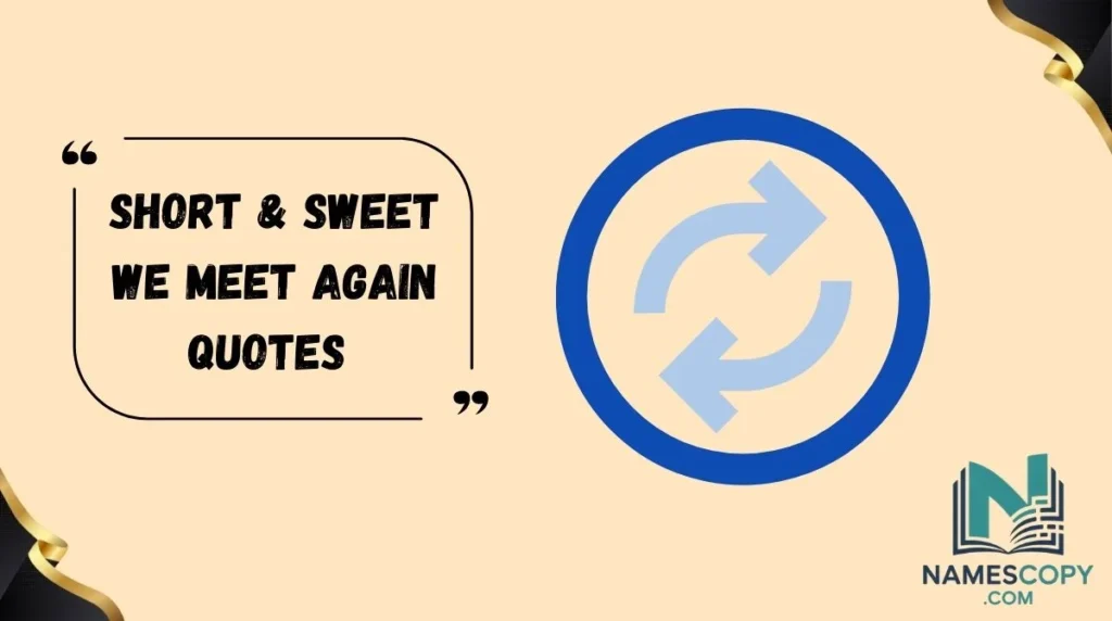 Short & Sweet We Meet Again Quotes