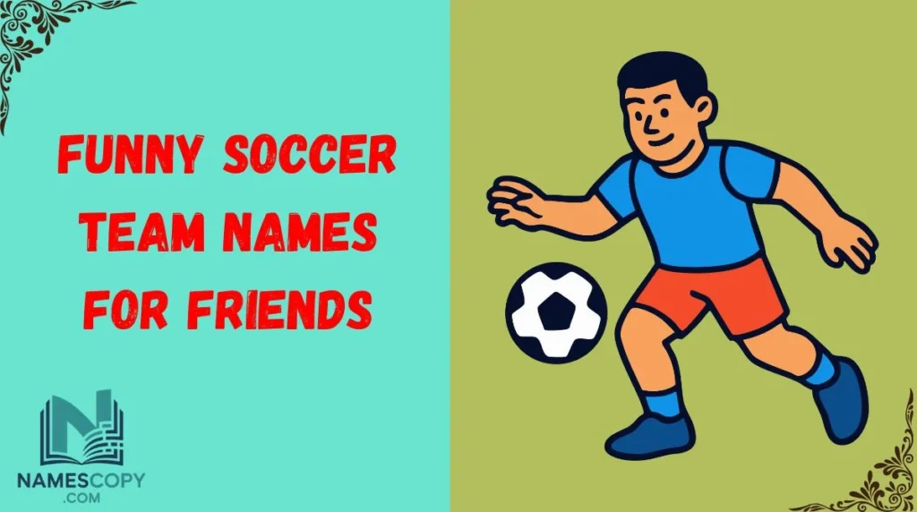 Funny Soccer Team Names for Friends
