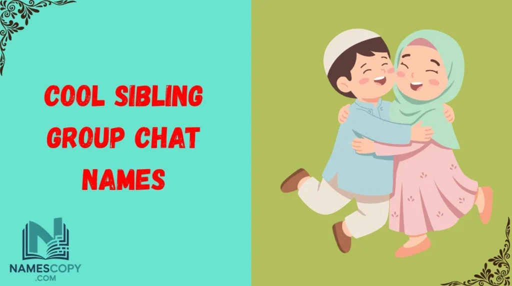 Cool Sibling Group Chat Names